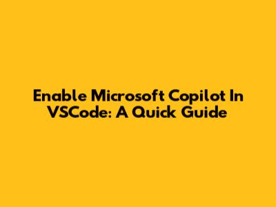 Enable Microsoft Copilot In VSCode: A Quick Guide