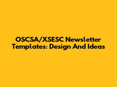 OSCSA/XSESC Newsletter Templates: Design And Ideas